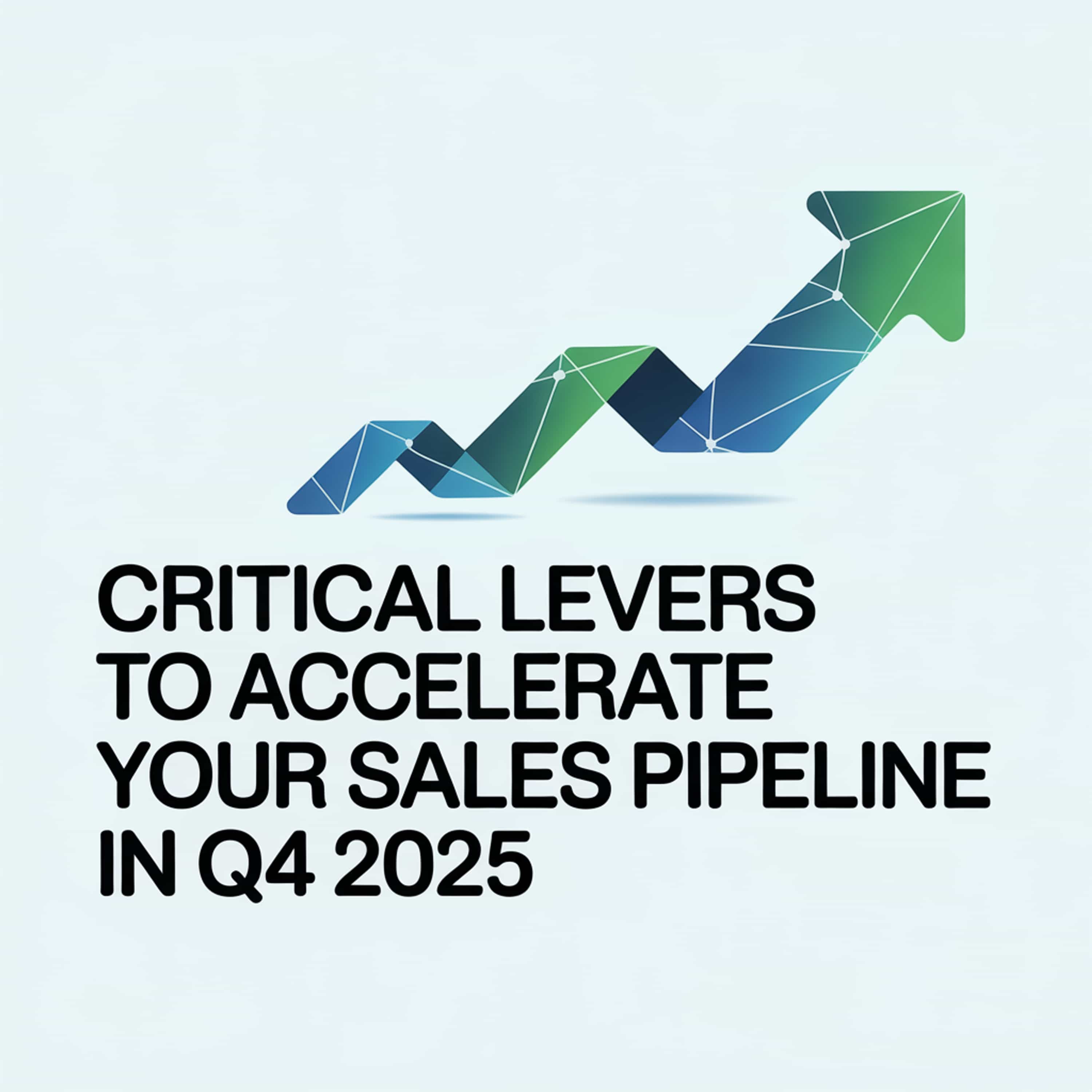 Critical Levers to Accelerate Your Sales Pipeline in Q4 2025